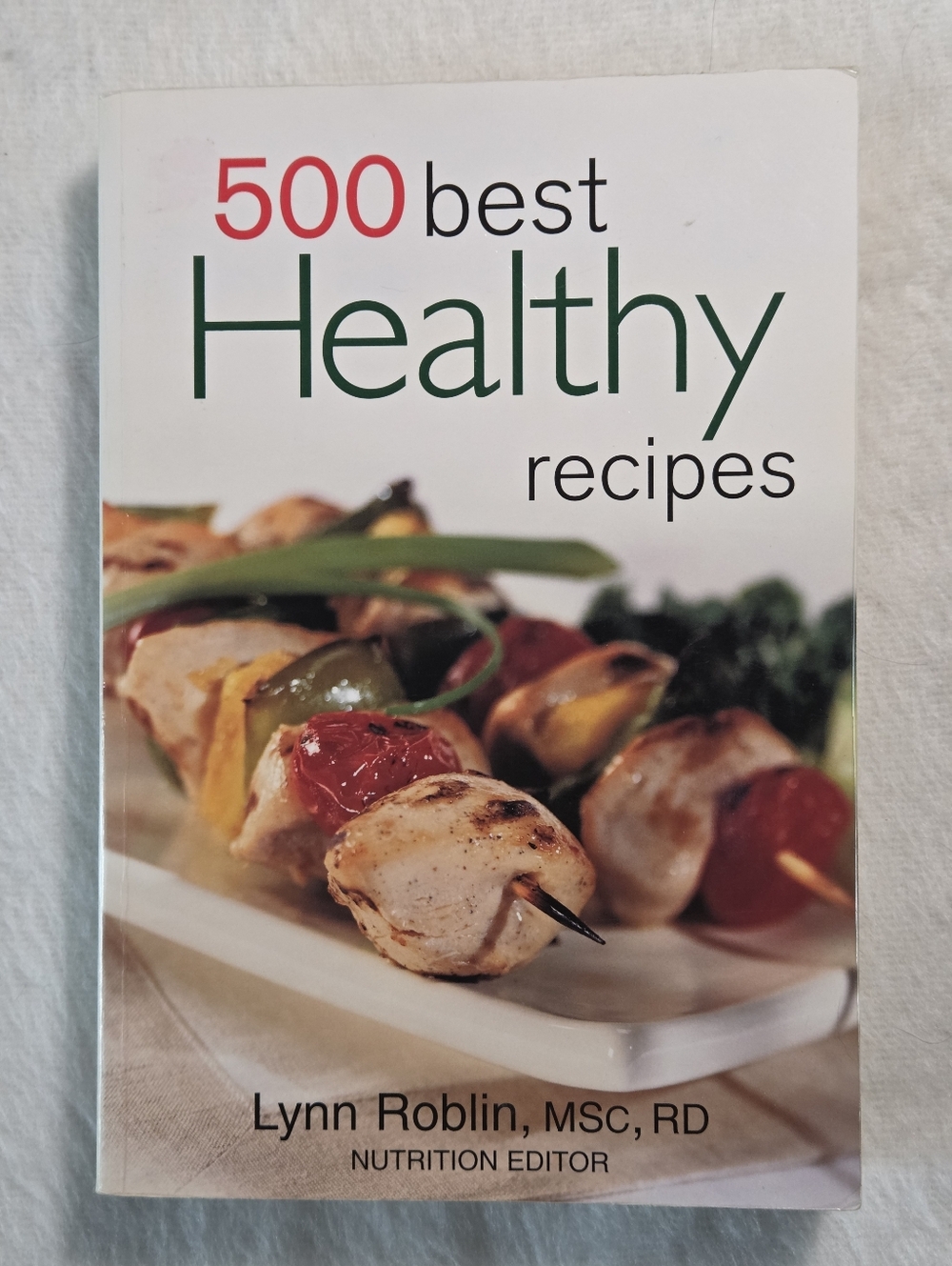 500 Best Healthy Recipes by Lynn Roblin, MSC, RD Nutrition Editor